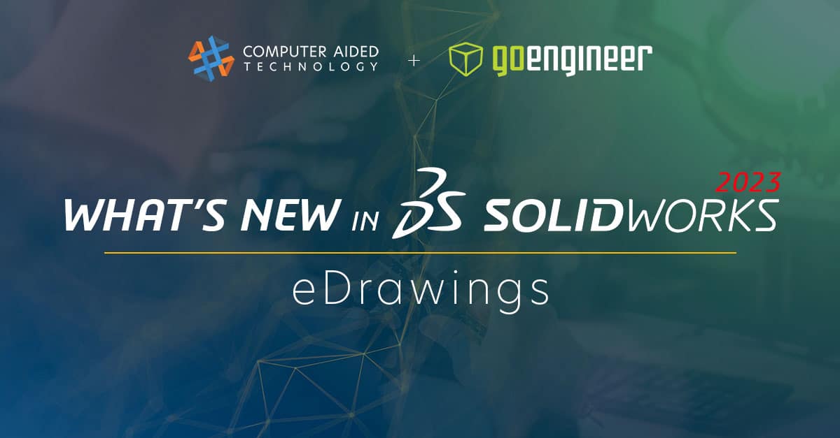 SOLIDWORKS eDrawings 2023 Top Enhancements Computer Aided Technology