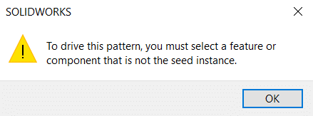 Error Message: To drive this pattern, you must select a feature or component that is not the seed instance.