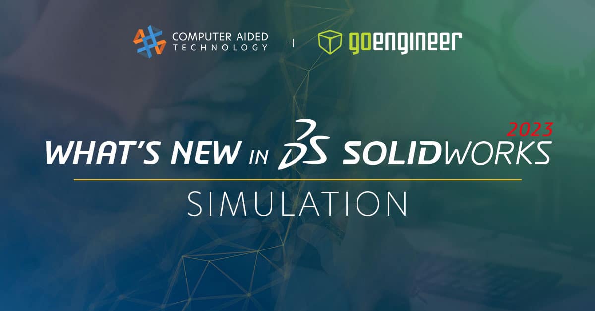 Solidworks Simulation 2023 Top Enhancements Computer Aided Technology Solidworks Simulation 2023 Top Enhancements Computer Aided Technology